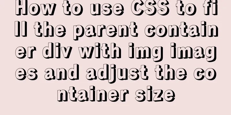 How to use CSS to fill the parent container div with img images and adjust the container size