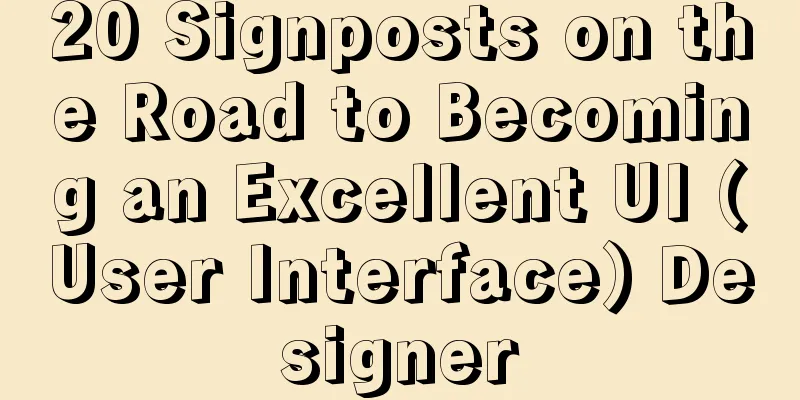 20 Signposts on the Road to Becoming an Excellent UI (User Interface) Designer
