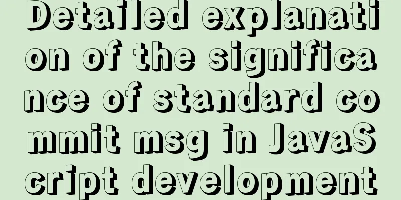 Detailed explanation of the significance of standard commit msg in JavaScript development