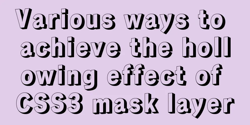 Various ways to achieve the hollowing effect of CSS3 mask layer