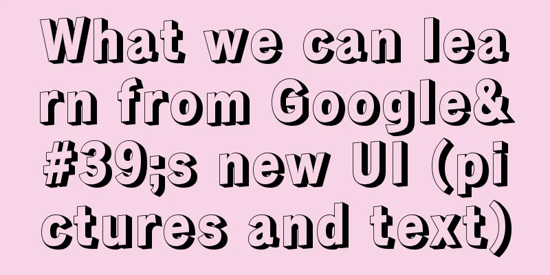 What we can learn from Google's new UI (pictures and text)