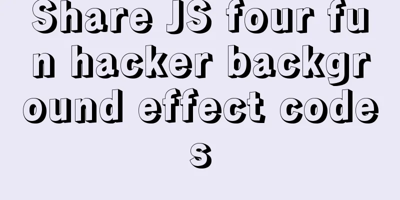 Share JS four fun hacker background effect codes