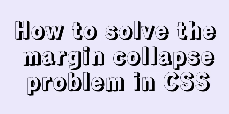 How to solve the margin collapse problem in CSS