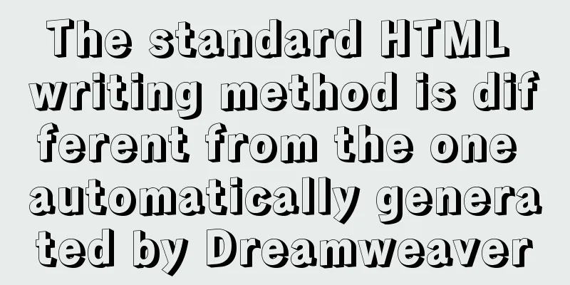 The standard HTML writing method is different from the one automatically generated by Dreamweaver