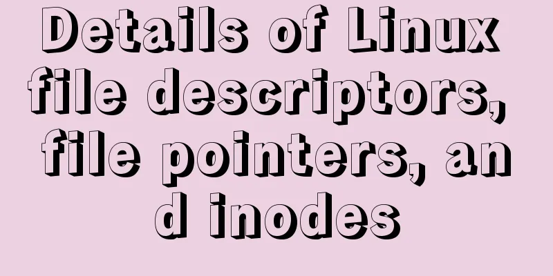 Details of Linux file descriptors, file pointers, and inodes