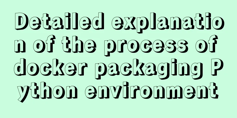 Detailed explanation of the process of docker packaging Python environment
