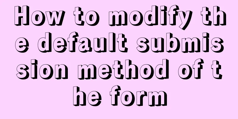 How to modify the default submission method of the form