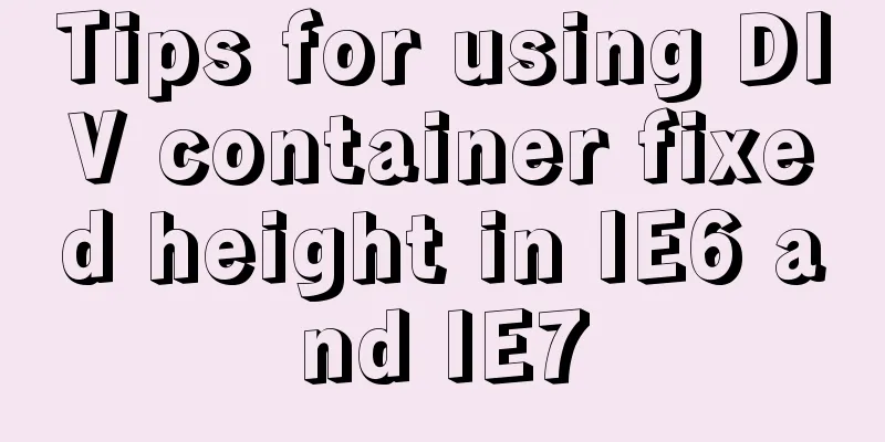 Tips for using DIV container fixed height in IE6 and IE7