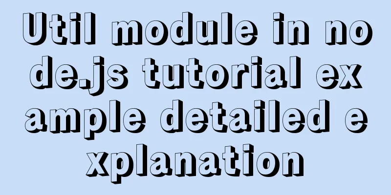Util module in node.js tutorial example detailed explanation