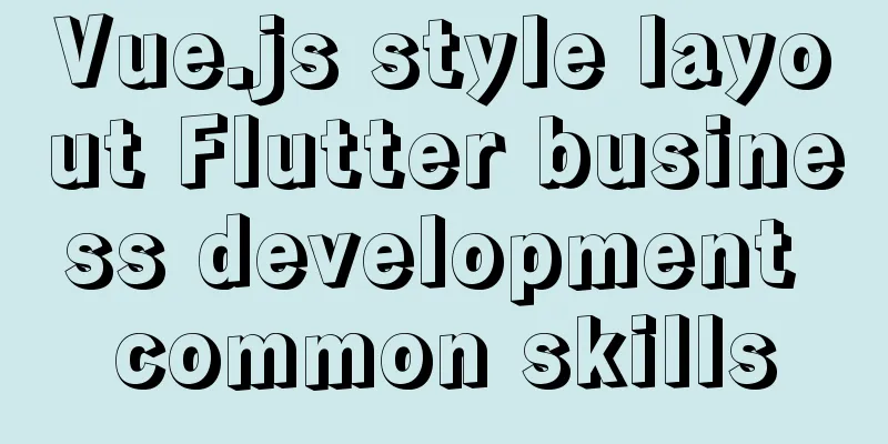 Vue.js style layout Flutter business development common skills