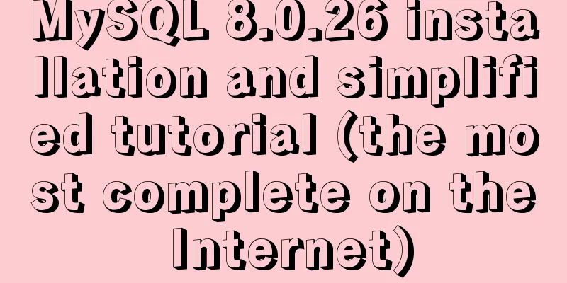 MySQL 8.0.26 installation and simplified tutorial (the most complete on the Internet)