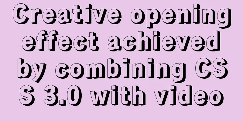 Creative opening effect achieved by combining CSS 3.0 with video