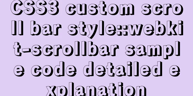 CSS3 custom scroll bar style::webkit-scrollbar sample code detailed explanation