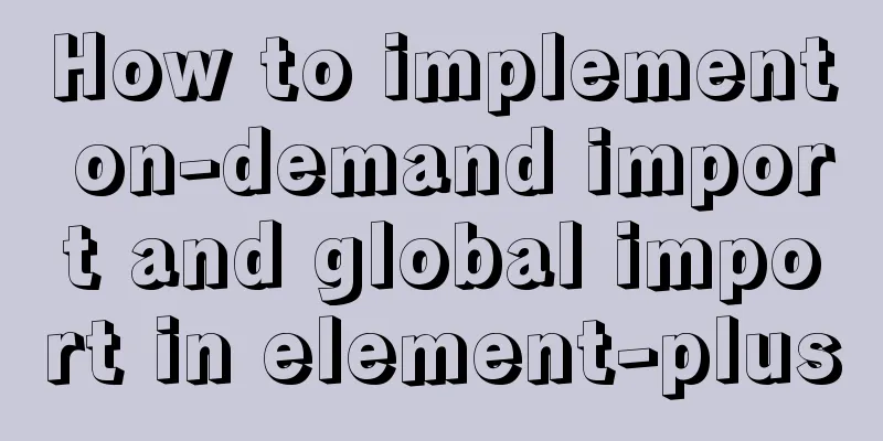 How to implement on-demand import and global import in element-plus