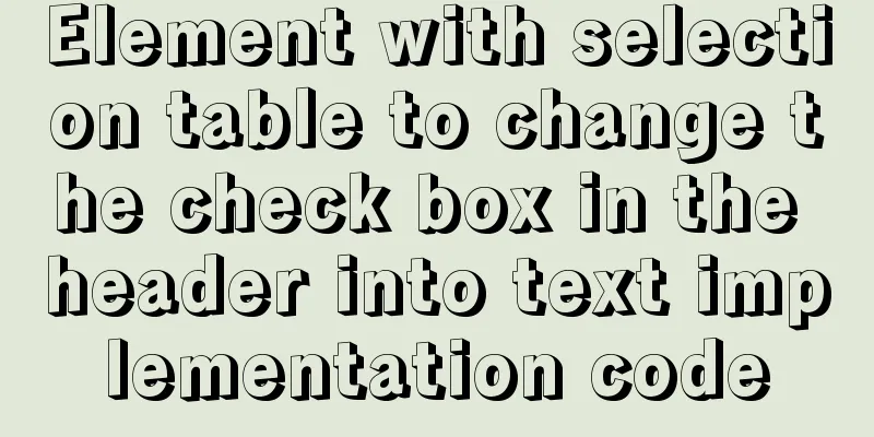 Element with selection table to change the check box in the header into text implementation code