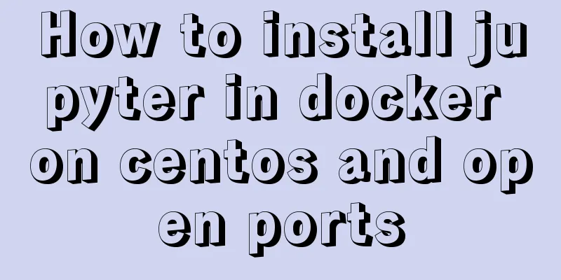 How to install jupyter in docker on centos and open ports
