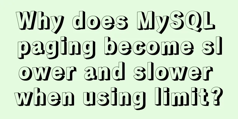Why does MySQL paging become slower and slower when using limit?