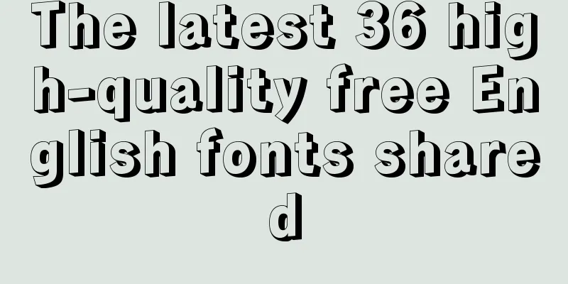 The latest 36 high-quality free English fonts shared