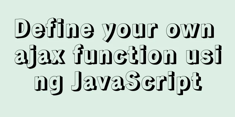 Define your own ajax function using JavaScript