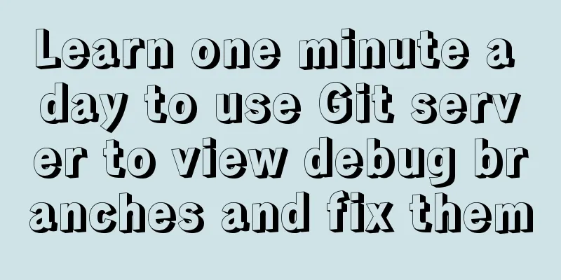 Learn one minute a day to use Git server to view debug branches and fix them