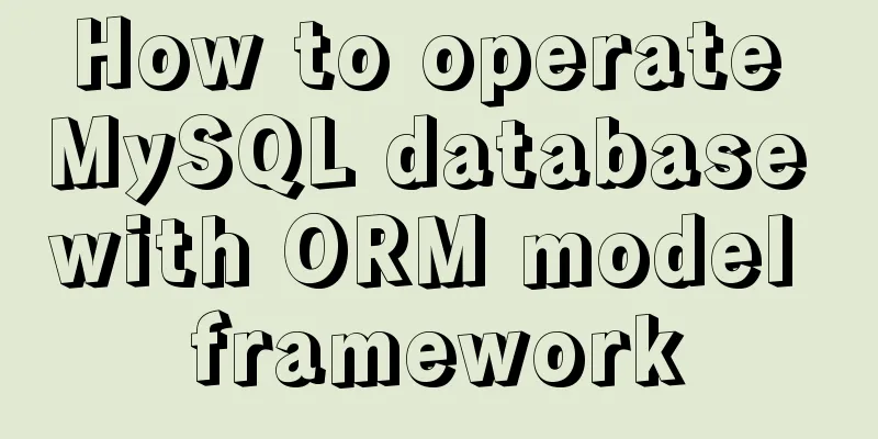 How to operate MySQL database with ORM model framework