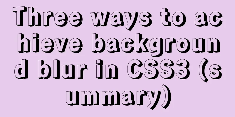 Three ways to achieve background blur in CSS3 (summary)