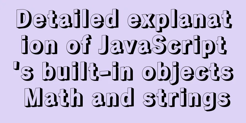Detailed explanation of JavaScript's built-in objects Math and strings