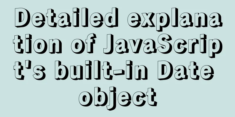 Detailed explanation of JavaScript's built-in Date object