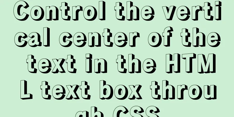 Control the vertical center of the text in the HTML text box through CSS