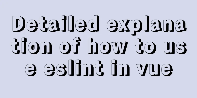 Detailed explanation of how to use eslint in vue