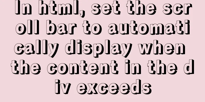 In html, set the scroll bar to automatically display when the content in the div exceeds