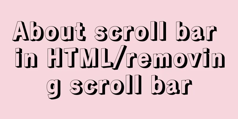 About scroll bar in HTML/removing scroll bar