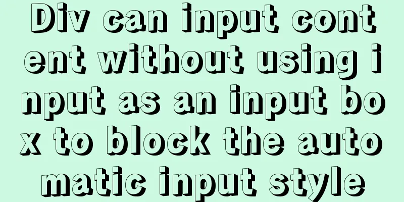 Div can input content without using input as an input box to block the automatic input style