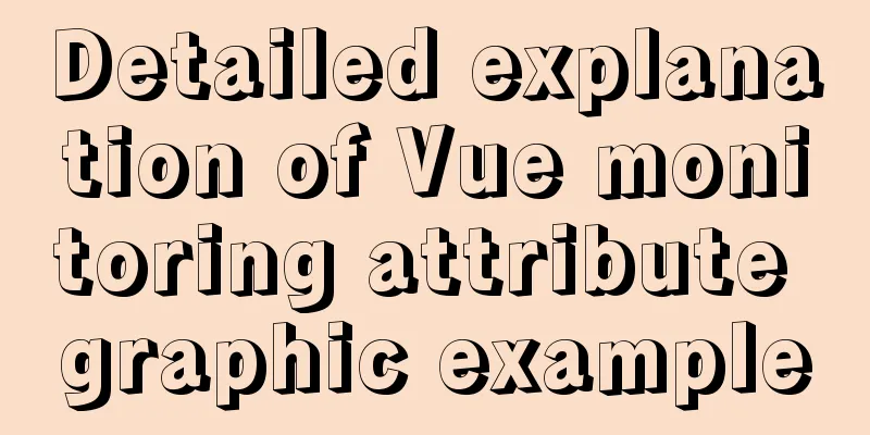 Detailed explanation of Vue monitoring attribute graphic example