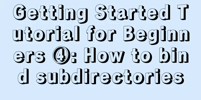 Getting Started Tutorial for Beginners ④: How to bind subdirectories