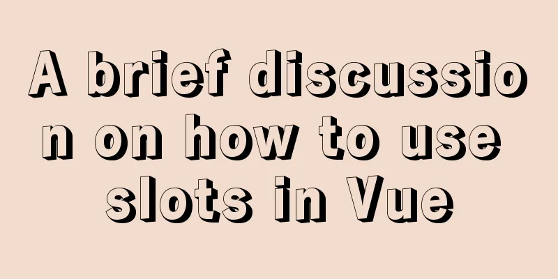 A brief discussion on how to use slots in Vue