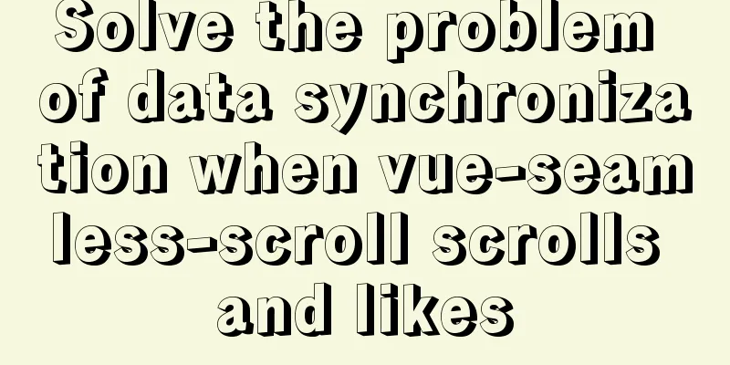 Solve the problem of data synchronization when vue-seamless-scroll scrolls and likes
