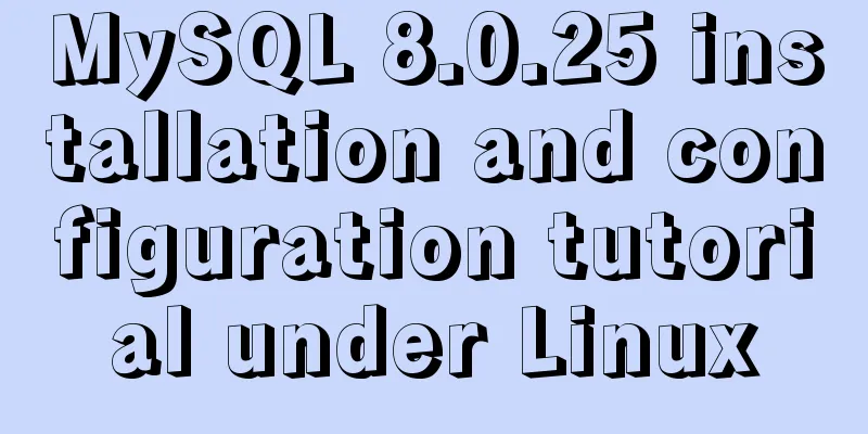 MySQL 8.0.25 installation and configuration tutorial under Linux