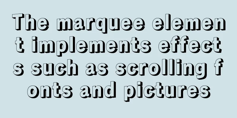 The marquee element implements effects such as scrolling fonts and pictures