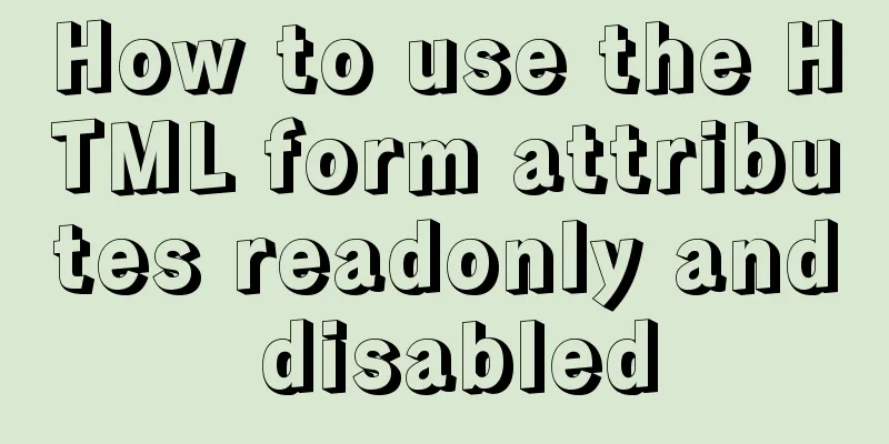 How to use the HTML form attributes readonly and disabled