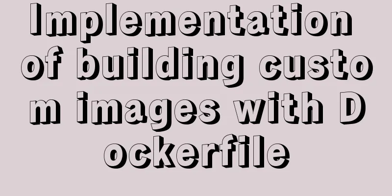 Implementation of building custom images with Dockerfile