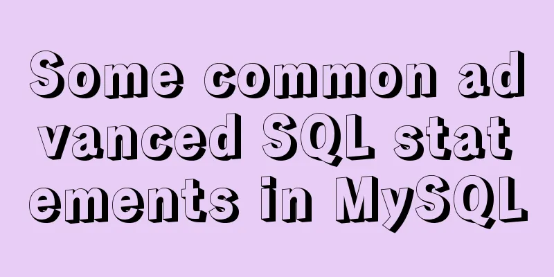 Some common advanced SQL statements in MySQL