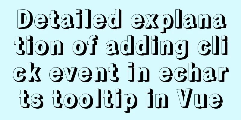 Detailed explanation of adding click event in echarts tooltip in Vue