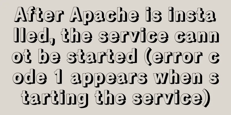 After Apache is installed, the service cannot be started (error code 1 appears when starting the service)