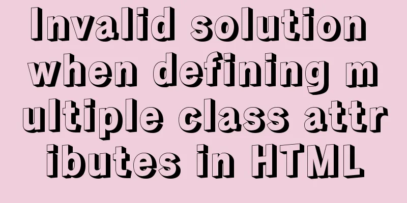 Invalid solution when defining multiple class attributes in HTML
