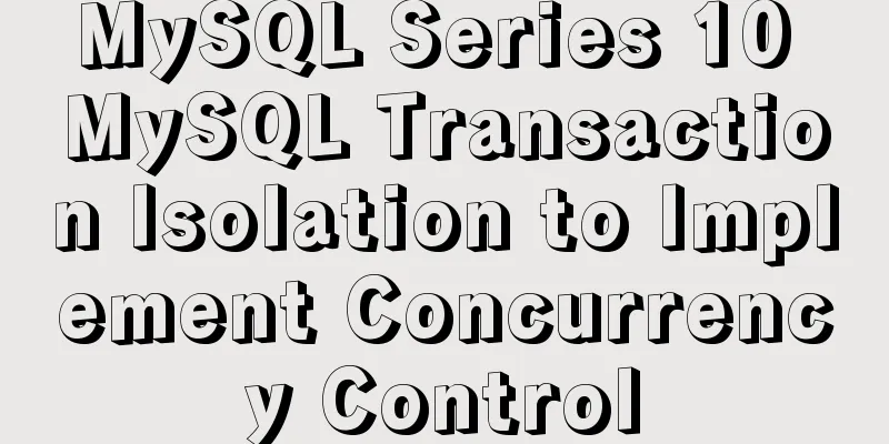 MySQL Series 10 MySQL Transaction Isolation to Implement Concurrency Control