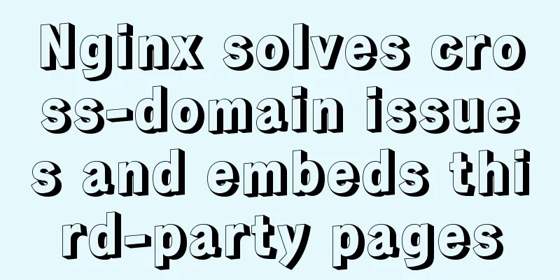 Nginx solves cross-domain issues and embeds third-party pages