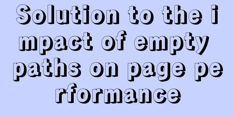 Solution to the impact of empty paths on page performance