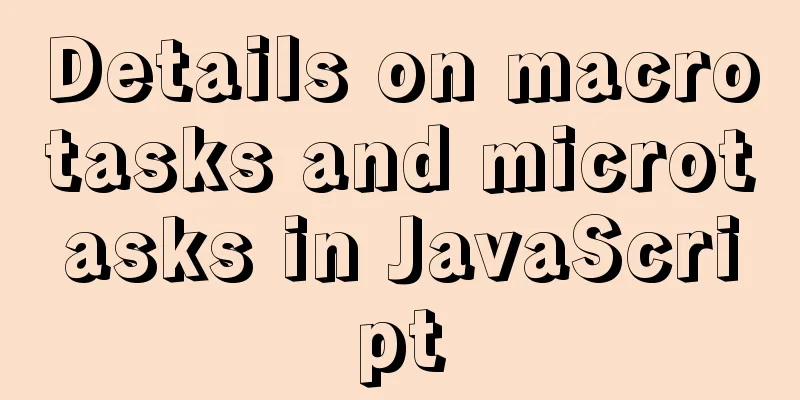Details on macrotasks and microtasks in JavaScript