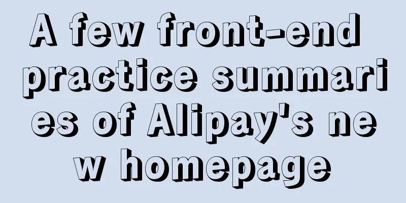 A few front-end practice summaries of Alipay's new homepage